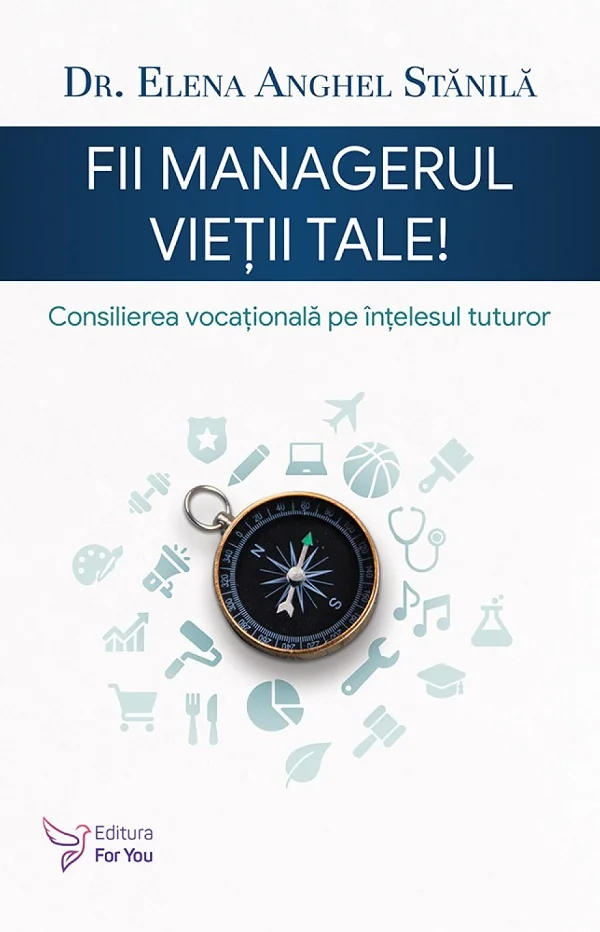 Fii managerul vietii tale. Consilierea vocationala pe intelesul tuturor