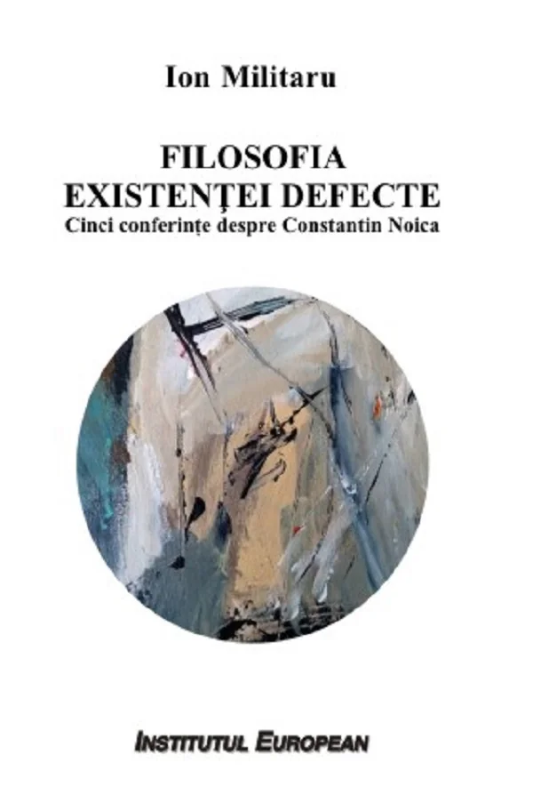 Filosofia existentei defecte. Cinci conferinte despre Constantin Noica