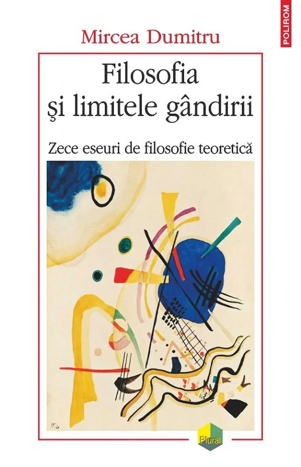 Filosofia si limitele gandirii. Zece eseuri de filosofie teoretica