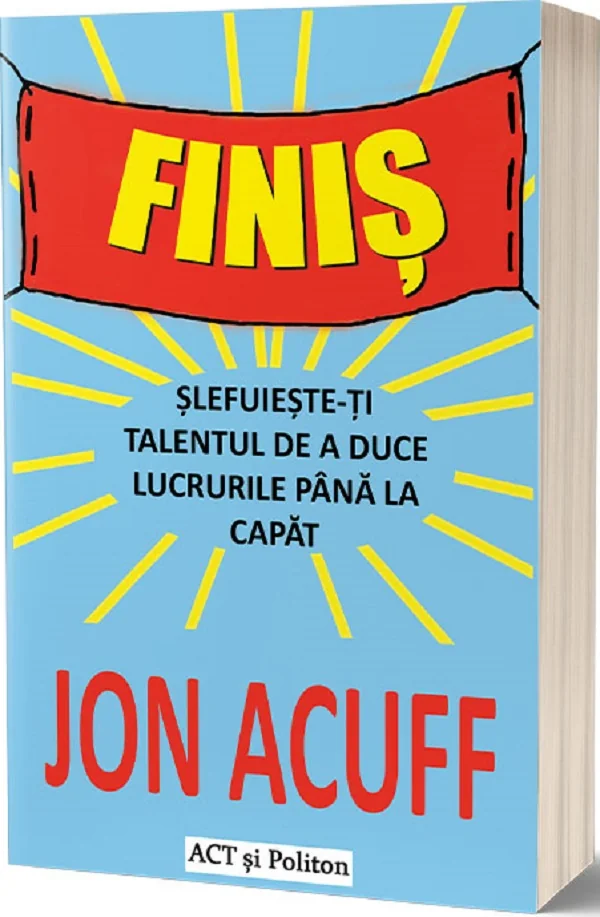 Finis. Slefuieste-ti talentul de a duce lucrurile pana la capat