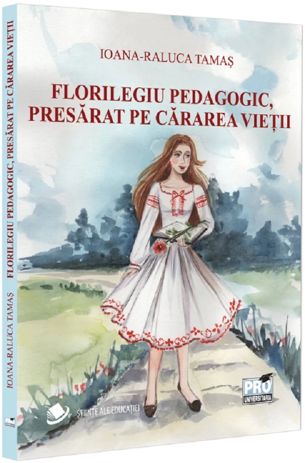 Florilegiu pedagogic, presarat pe cararea vietii - Ioana-Raluca Tamas