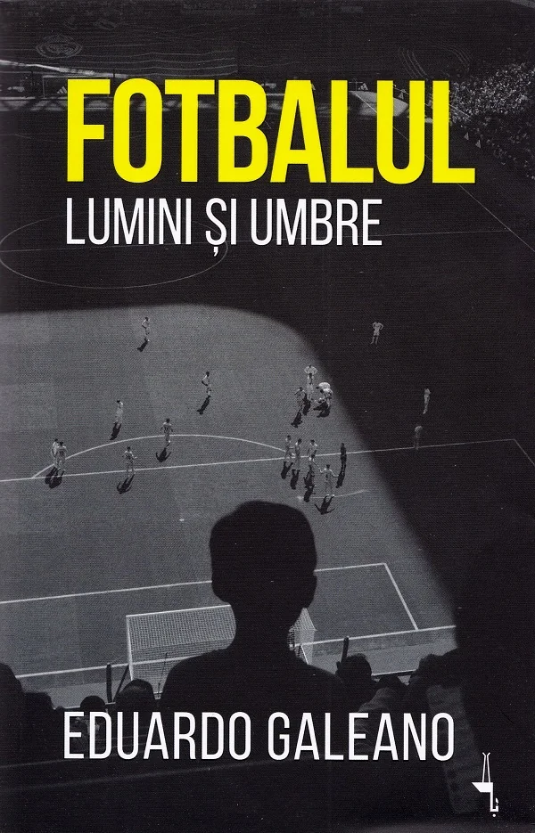 Fotbalul. Lumini si umbre