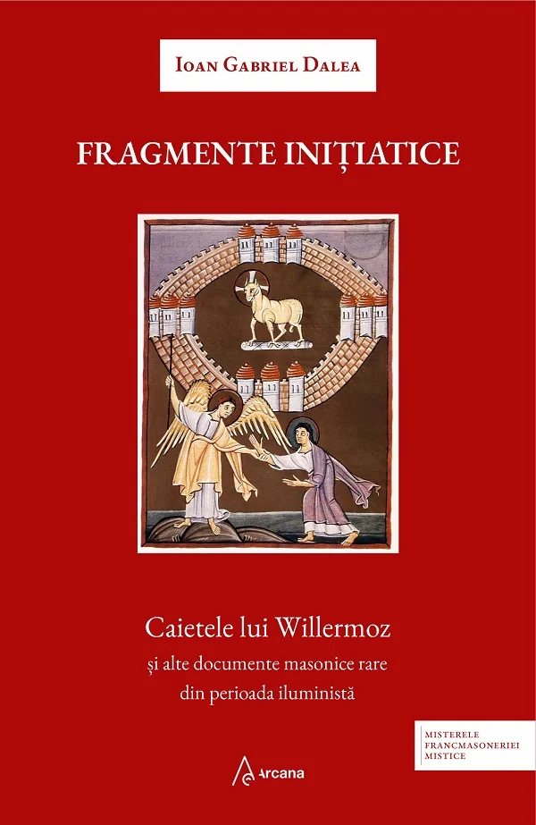 Fragmente initiatice. Caietele lui Willermoz si alte documente masonice rare din perioada iluminista