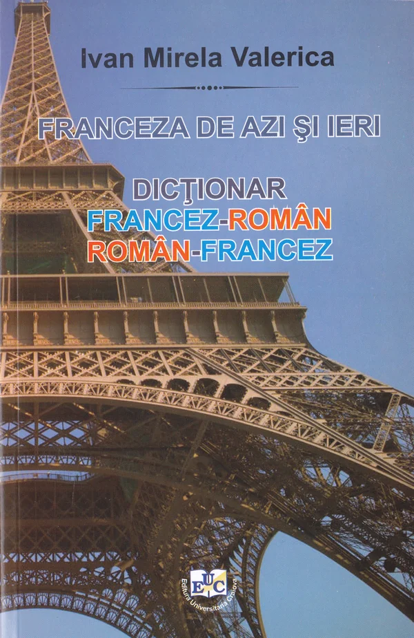 Franceza de azi si ieri: dictionar francez-roman, roman-francez