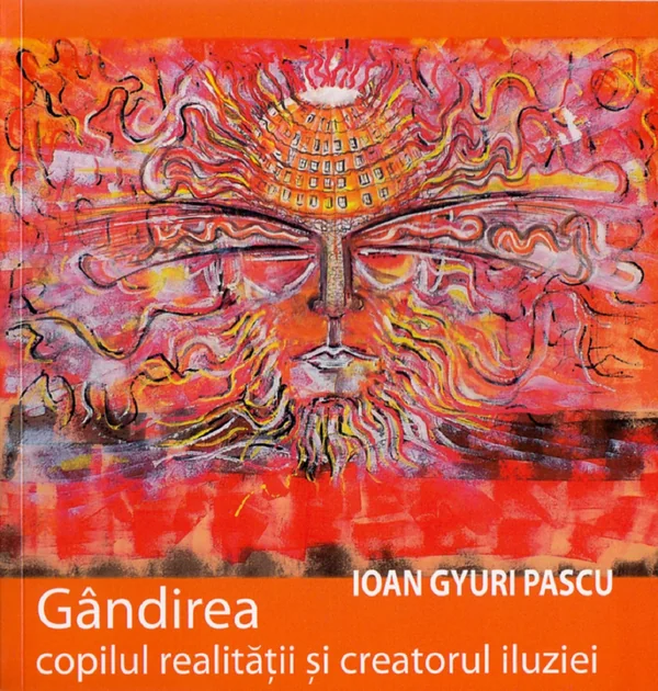 Gandirea, copilul realitatii si creatorul iluziei