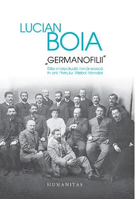 Germanofilii. Elita intelectuala romaneasca in anii Primului Razboi Mondial
