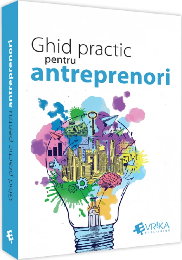 Ghid practic pentru antreprenori - Daniela Cretu, Felix-Silviu Daniliuc