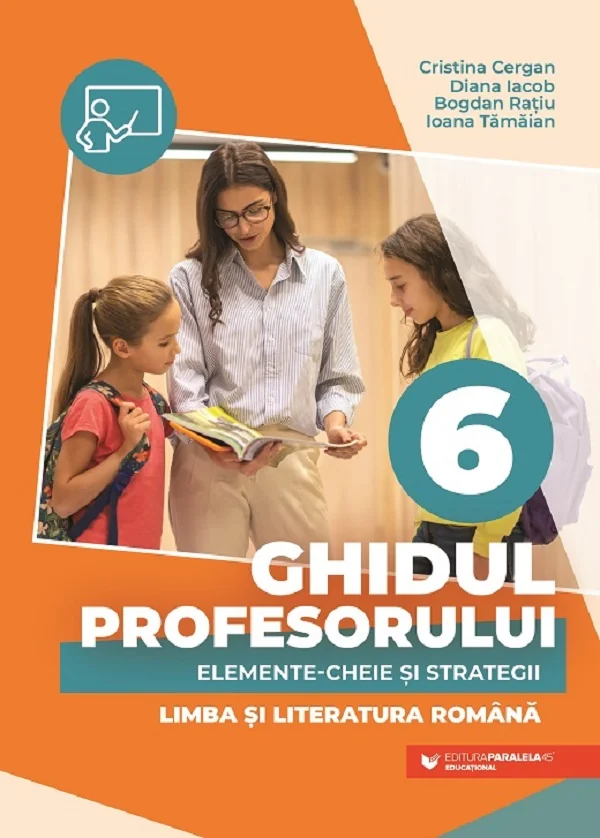 Ghidul profesorului. Elemente-cheie si strategii - Clasa 6 - Limba si literatura romana - Cristina Cergan