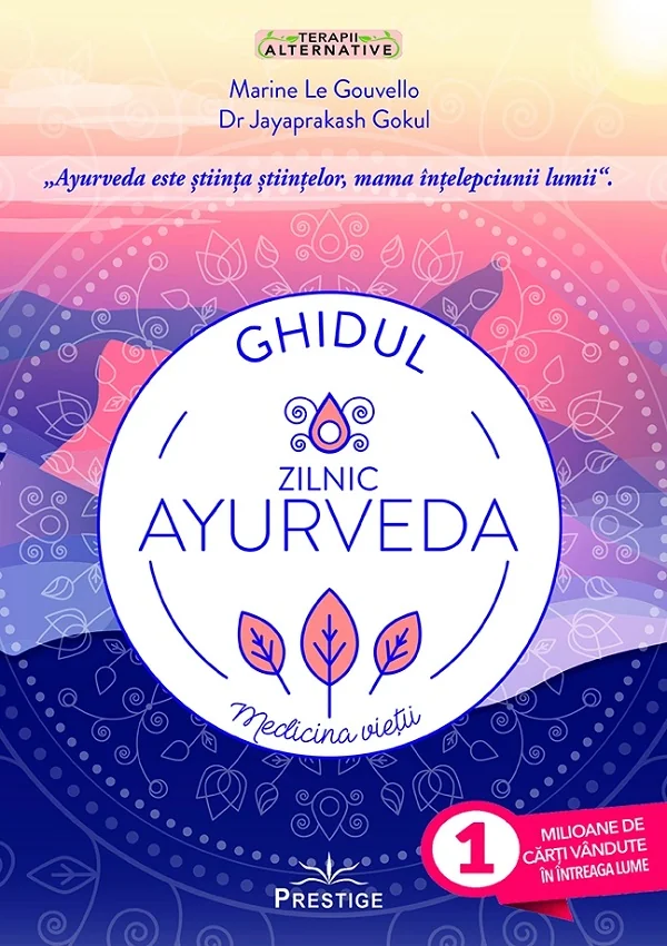 Ghidul zilnic Ayurveda. Medicina vietii - Marine Le Gouvello, Jayaprakash Gokul