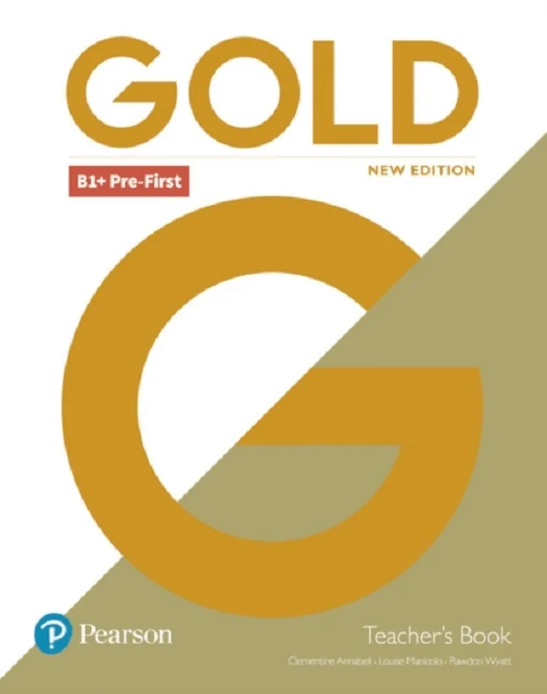 Gold New Edition B1+ Pre-First Teacher's Book - Clementine Annabell, Louise Manicolo, Rawdon Wyatt
