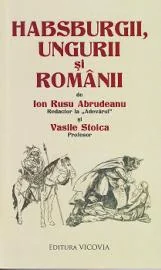Habsburgii, ungurii si romanii - Ion Rusu Abrudeanu, Vasile Stoica