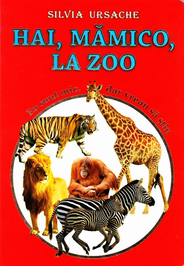 Hai, mamico, la Zoo - Eu sunt mic, dar vreau sa stiu