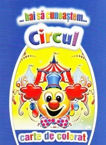 Hai sa cunoastem circul. Carte de colorat