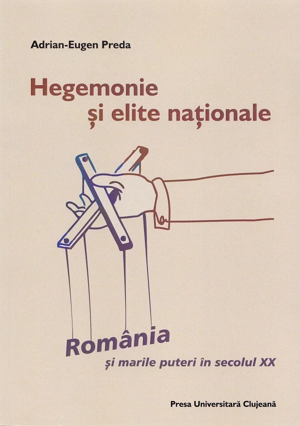 Hegemonie si elite nationale: Romania si marile puteri in secolul XX