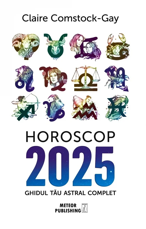 Horoscop 2025. Ghidul tau astral complet - Claire Comstock-Gay