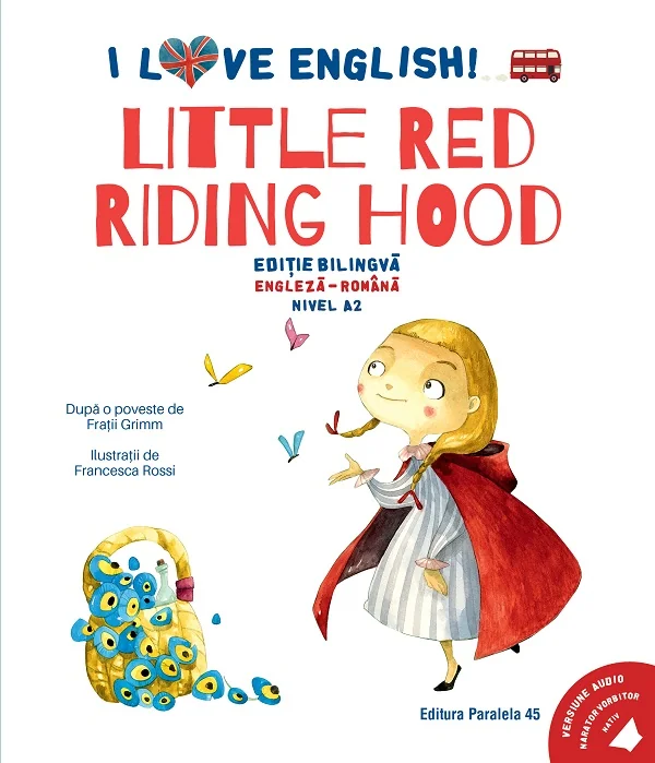 I Love English. Little Red Riding Hood. Ed. bilingva engleza-romana. Nivel A2 - Fratii Grim
