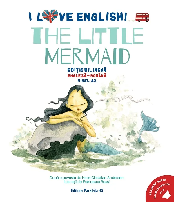 I Love English. The Little Mermaid. Ed. bilingva engleza-romana. Nivel A2