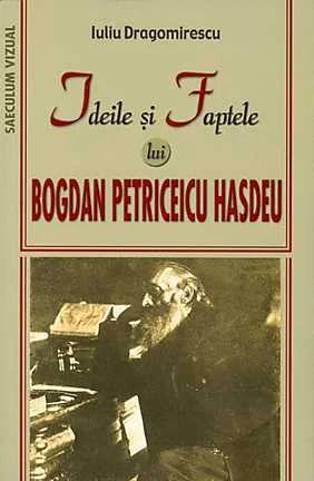 Ideile si faptele lui Bogdan Petriceicu Hasdeu