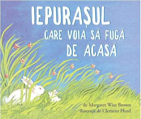 Iepurasul care voia sa fuga de acasa - Margaret Wise Brown, Clement Hurd