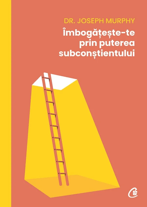 Imbogateste-te prin puterea subconstientului - Dr. Joseph Murphy