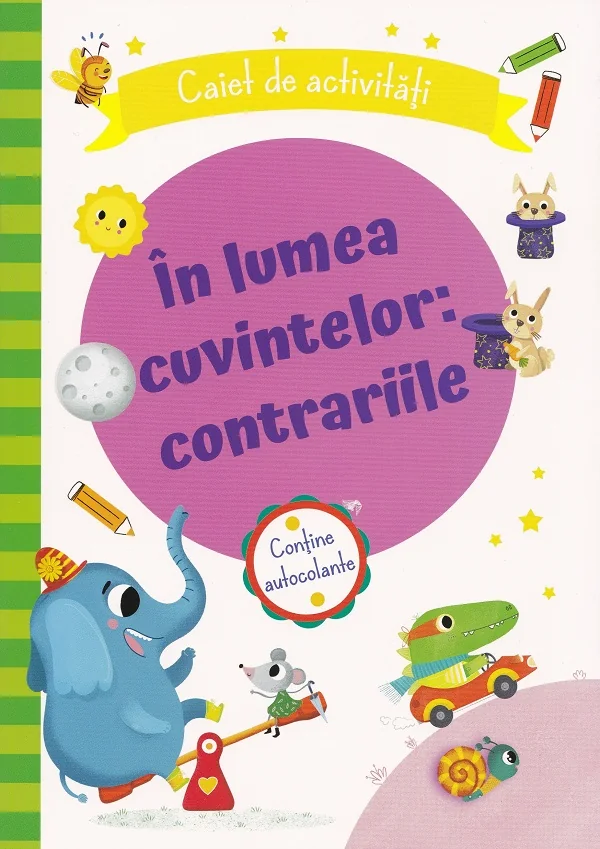 In lumea cuvintelor: Contrariile. Caiet de activitati
