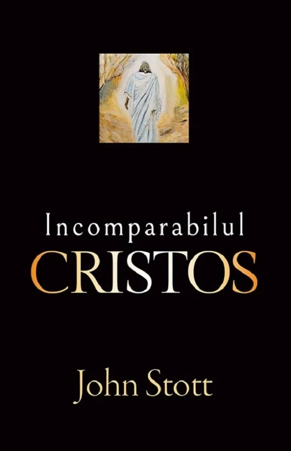 Incomparabilul Cristos - John R. W. Stott