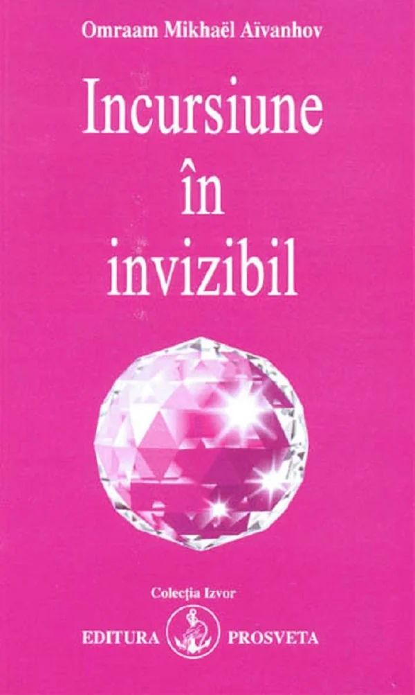 Incursiune in invizibil - Omraam Mikhael Aivanhov