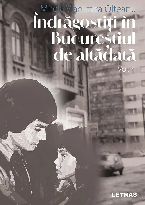 Indragostiti in Bucurestiul de altadata Vol.4