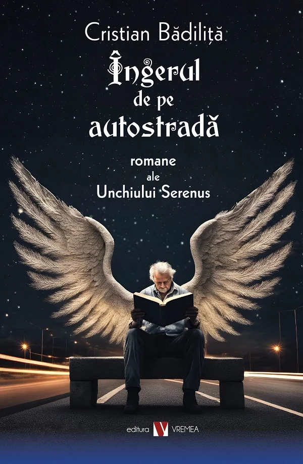 Ingerul de pe autostrada. Romane ale Unchiului Serenus