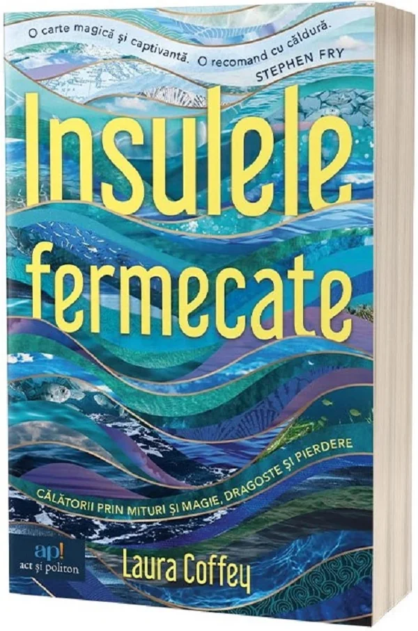 Insulele fermecate. Calatorii prin mituri si magie, dragoste si pierdere