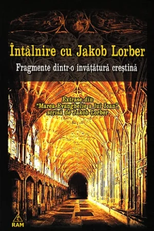 Intalnire cu Jakob Lorber - Fragmente Dintr-o invatatura crestina