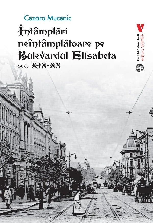 Intamplari neintamplatoare pe Bulevardul Elisabeta: Sec. XIX-XX