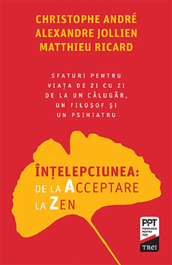 Intelepciunea: de la Acceptare la Zen - Christophe Andre, Alexandre Jollien, Matthieu Ricard