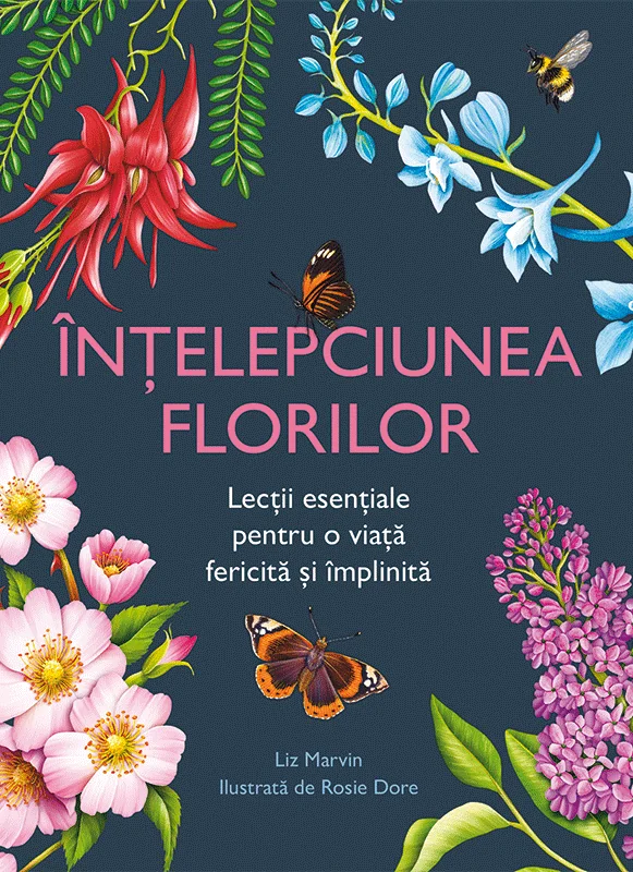 Intelepciunea florilor. Lectii esentiale pentru o viata fericita si implinita