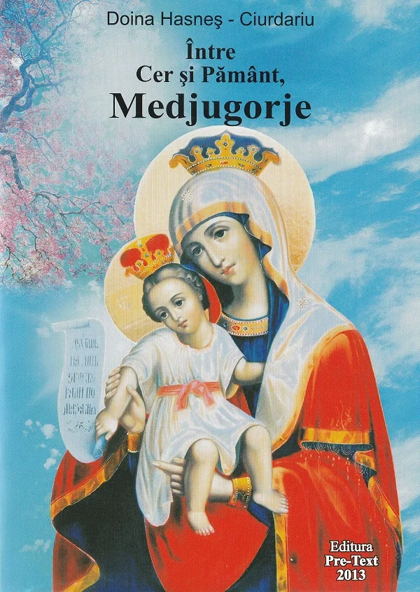 Intre Cer si Pamant, Medjugorje - Doina Hasnes-Ciurdariu