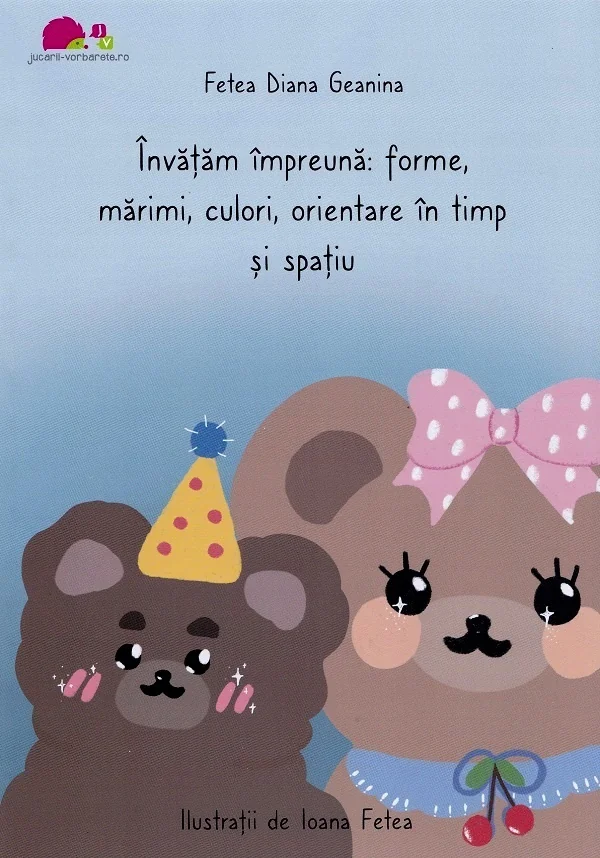 Invatam impreuna: Forme, marimi, culori, orientare in timp si spatiu
