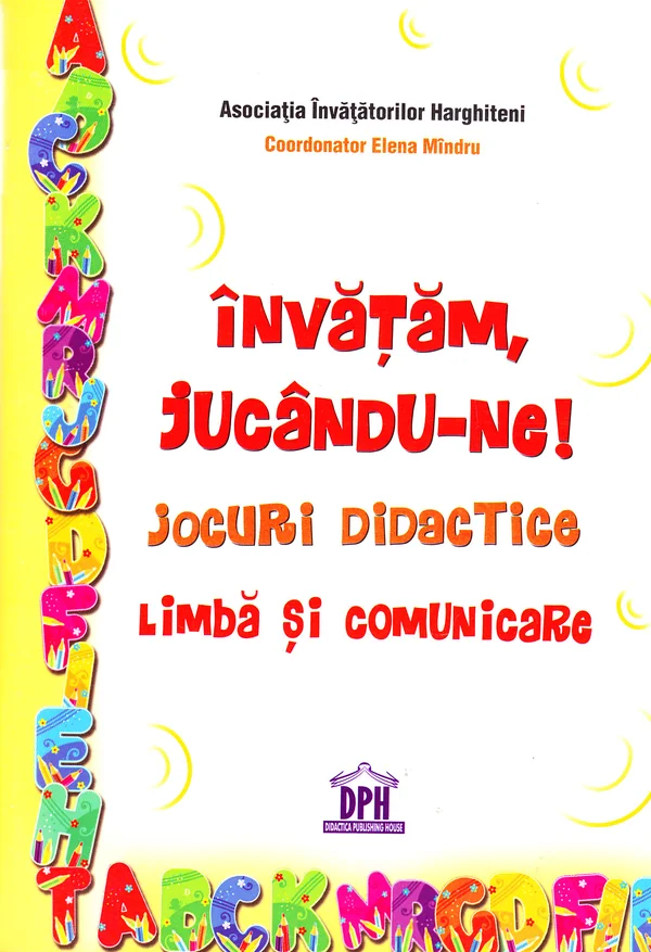 Invatam, jucandu-ne! Jocuri didactice. Limba si comunicare