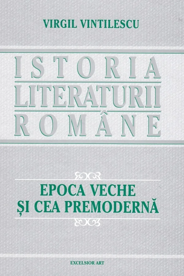 Istoria literaturii romane. Epoca veche si cea premoderna