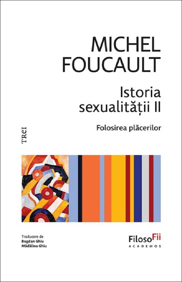 Istoria sexualitatii. Folosirea placerilor Vol.2