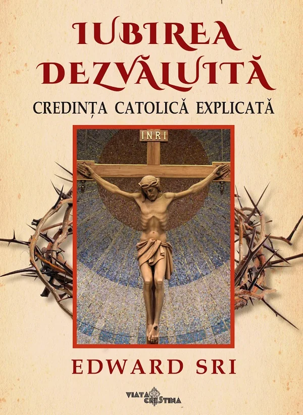 Iubirea dezvaluita. Credinta catolica explicata