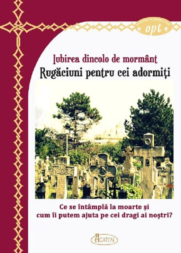 Iubirea dincolo de mormant. Rugaciuni pentru cei adormiti