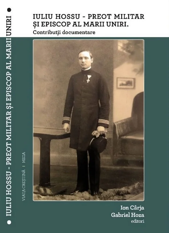 Iuliu Hossu - Preot militar si Episcop al Marii Uniri. Contributii documentare