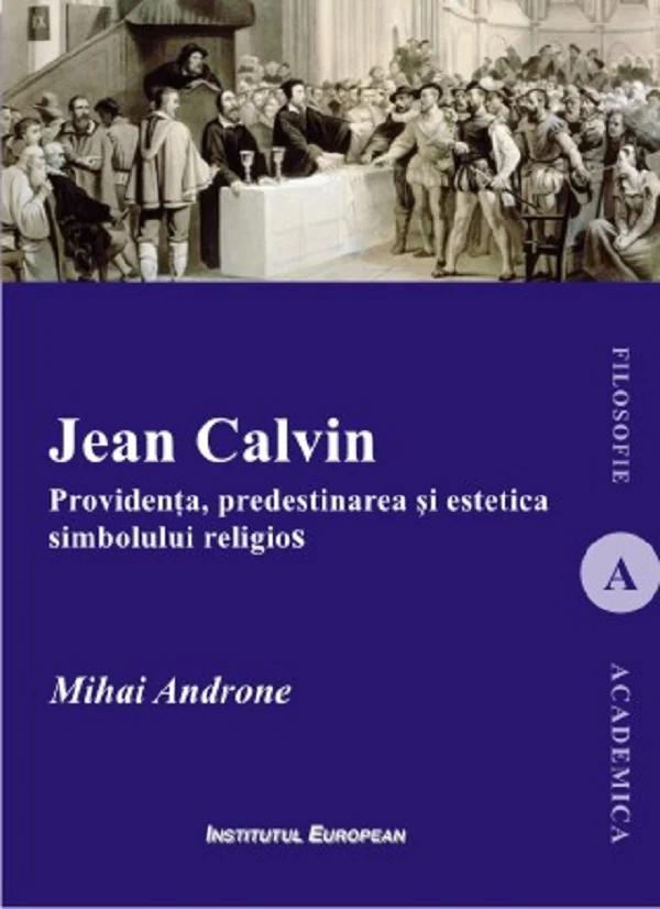 Jean Calvin. Providenta, predestinarea si estetica simbolului religios