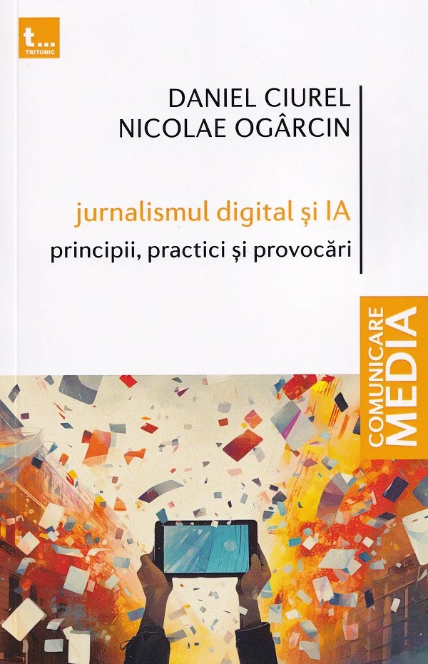 Jurnalismul digital si IA. Principii, practici si provocari - Daniel Ciurel, Nicolae Ogarcin