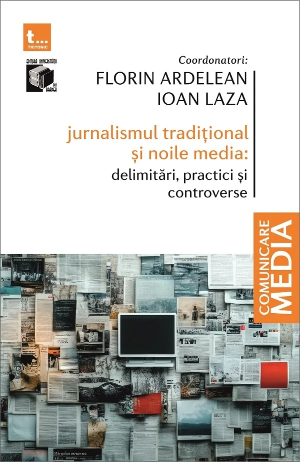 Jurnalismul traditional si noile media: Delimitari, practici si controverse - Forin Ardelean, Ioan Laza