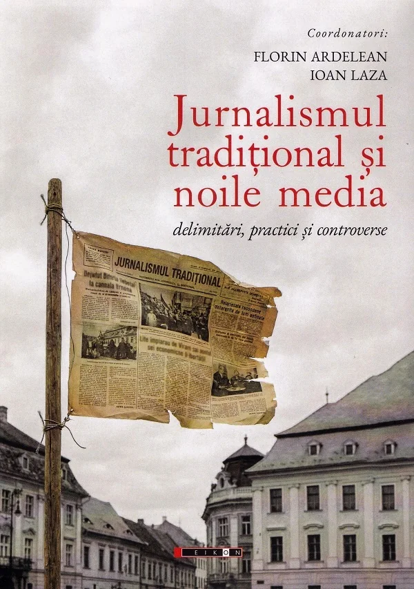 Jurnalismul traditional si noile media - Florin Ardelean, Ioan Laza