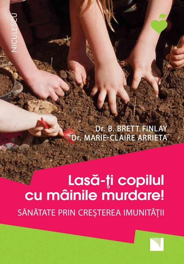 Lasa-ti copilul cu mainile murdare - B. Brett Finlay, Marie-Claire Arrieta