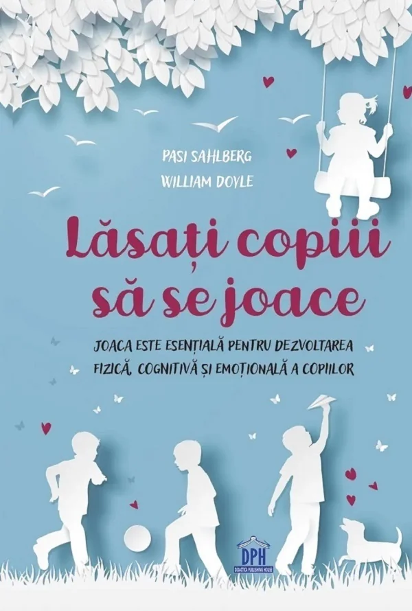 Lasati copiii sa se joace - Pasi Sahlberg, William Doyle