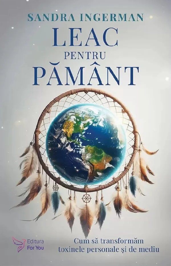 Leac pentru pamant. Cum sa transformam toxinele personale si de mediu