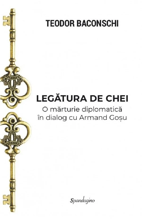 Legatura de chei. O marturie diplomatica in dialog cu Armand Gosu
